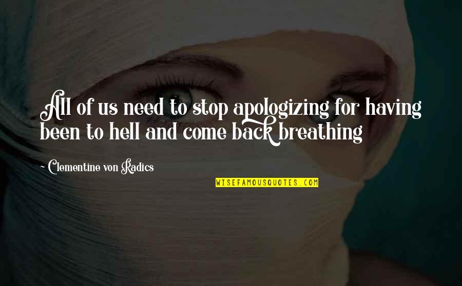 Come Back To Us Quotes By Clementine Von Radics: All of us need to stop apologizing for