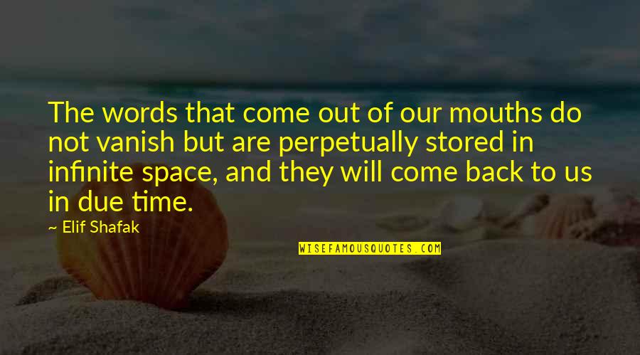 Come Back To Us Quotes By Elif Shafak: The words that come out of our mouths