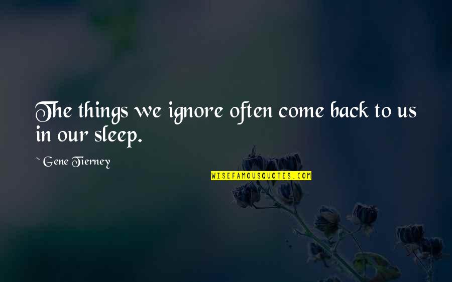 Come Back To Us Quotes By Gene Tierney: The things we ignore often come back to Come Back To Us Quotes By Gene Tierney: The things we ignore often come back to