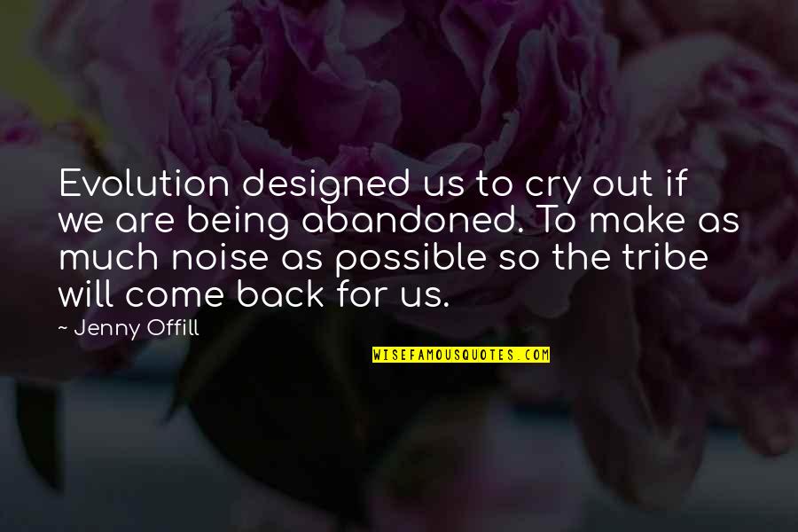 Come Back To Us Quotes By Jenny Offill: Evolution designed us to cry out if we Come Back To Us Quotes By Jenny Offill: Evolution designed us to cry out if we