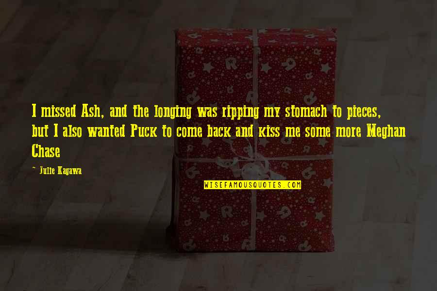 Come Back To Us Quotes By Julie Kagawa: I missed Ash, and the longing was ripping