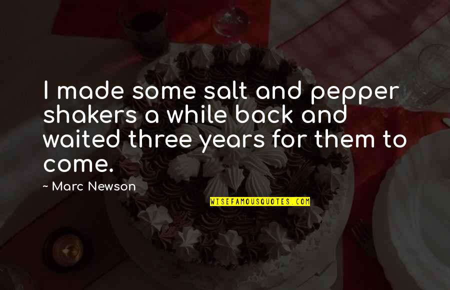 Come Back To Us Quotes By Marc Newson: I made some salt and pepper shakers a Come Back To Us Quotes By Marc Newson: I made some salt and pepper shakers a
