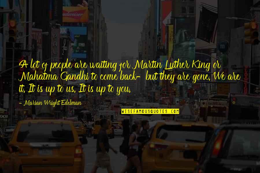 Come Back To Us Quotes By Marian Wright Edelman: A lot of people are waiting for Martin Come Back To Us Quotes By Marian Wright Edelman: A lot of people are waiting for Martin