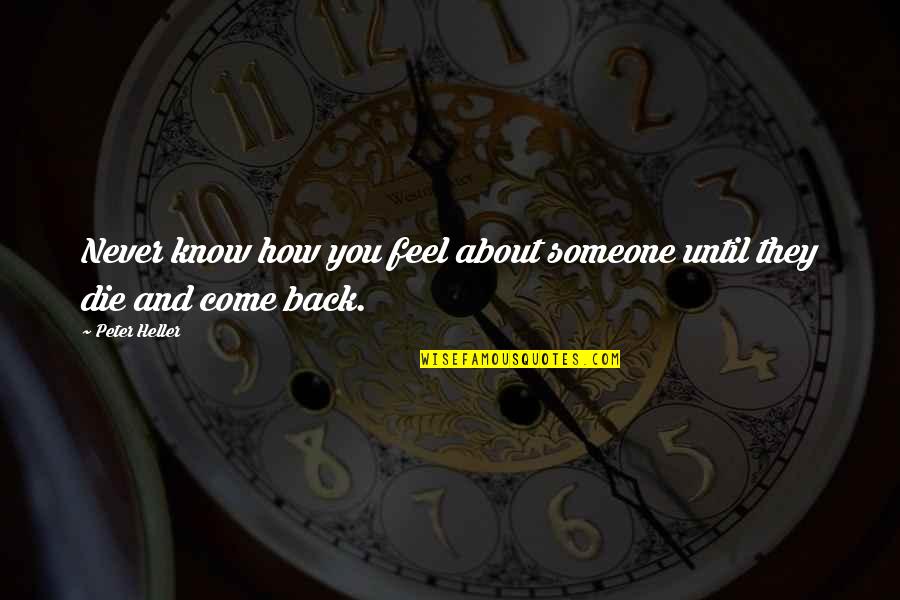 Come Back To Us Quotes By Peter Heller: Never know how you feel about someone until
