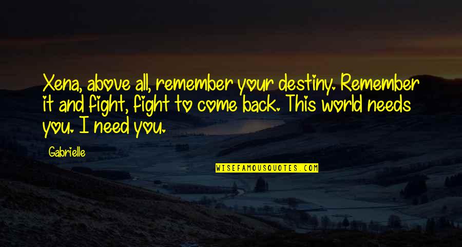 Come Back To You Quotes By Gabrielle: Xena, above all, remember your destiny. Remember it