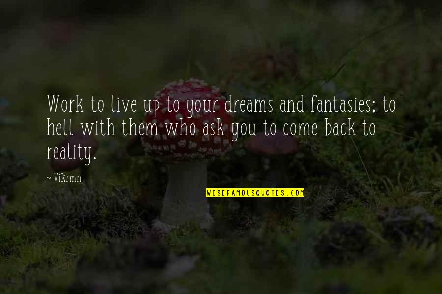 Come Back To You Quotes By Vikrmn: Work to live up to your dreams and