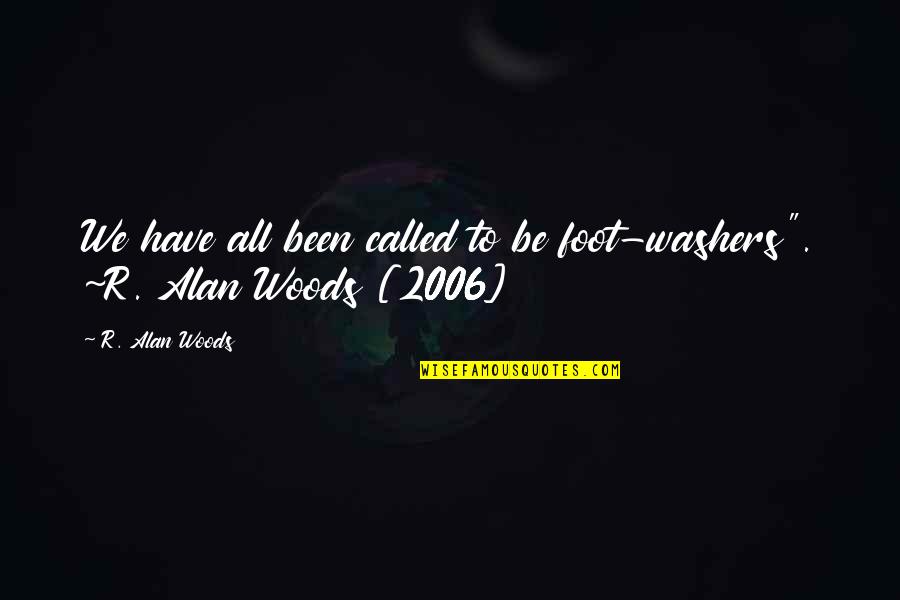 Come Correct Quotes By R. Alan Woods: We have all been called to be foot-washers".