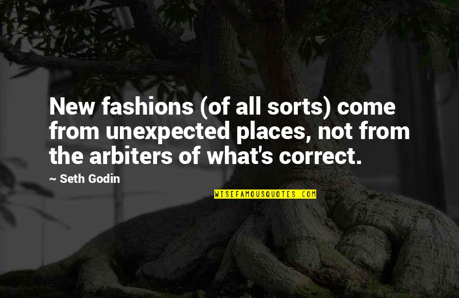 Come Correct Quotes By Seth Godin: New fashions (of all sorts) come from unexpected