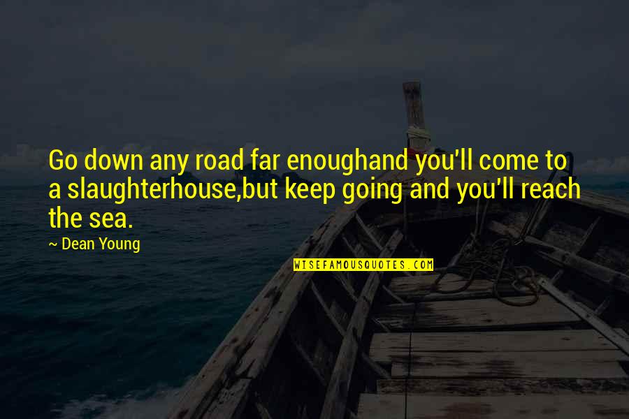 Come Down Quotes By Dean Young: Go down any road far enoughand you'll come