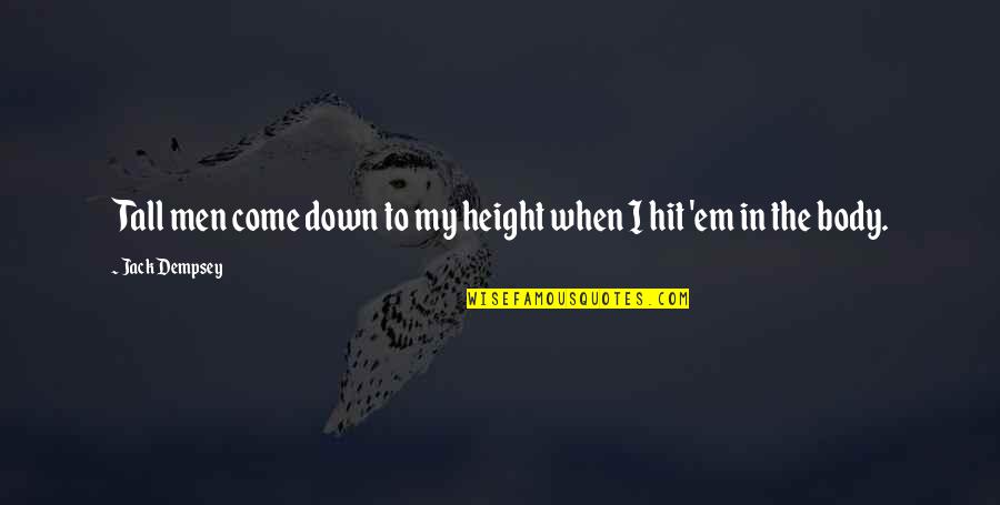 Come Down Quotes By Jack Dempsey: Tall men come down to my height when
