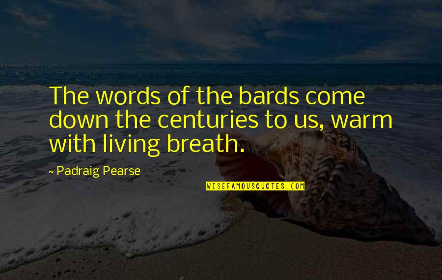 Come Down Quotes By Padraig Pearse: The words of the bards come down the