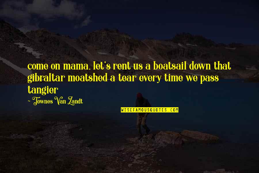 Come Down Quotes By Townes Van Zandt: come on mama, let's rent us a boatsail