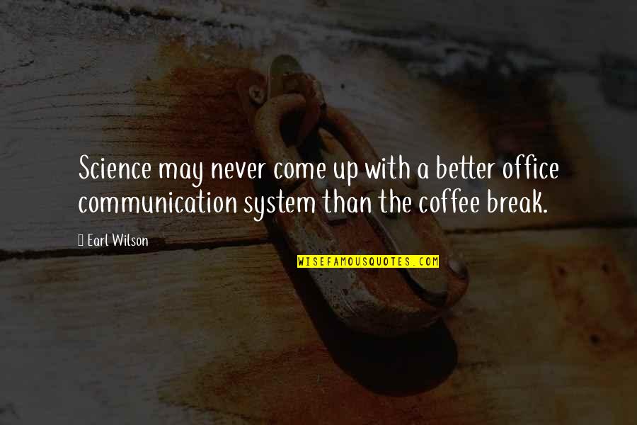 Come For Coffee Quotes By Earl Wilson: Science may never come up with a better Come For Coffee Quotes By Earl Wilson: Science may never come up with a better