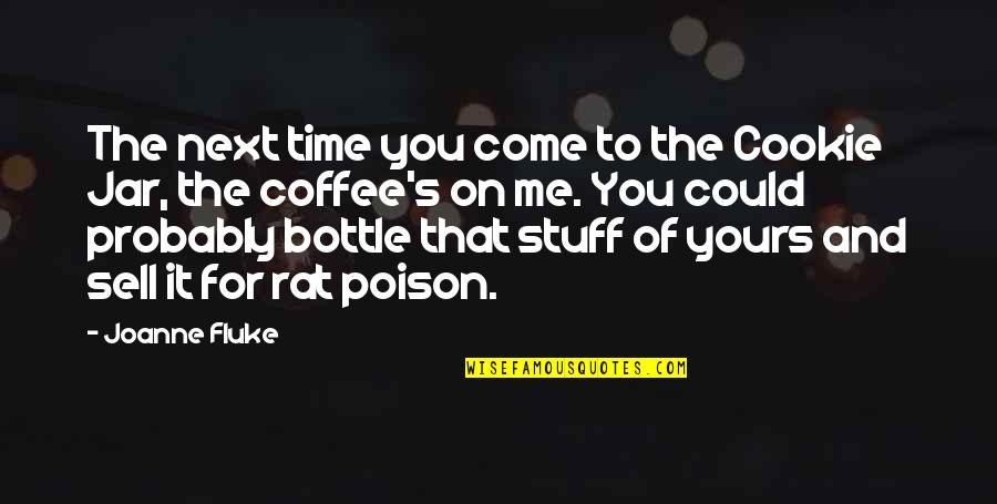 Come For Coffee Quotes By Joanne Fluke: The next time you come to the Cookie