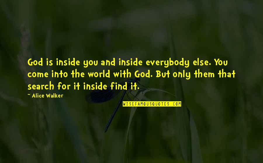 Come For Quotes By Alice Walker: God is inside you and inside everybody else.