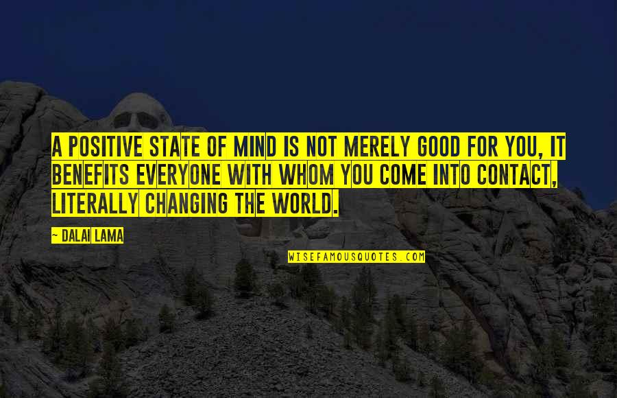 Come For Quotes By Dalai Lama: A positive state of mind is not merely