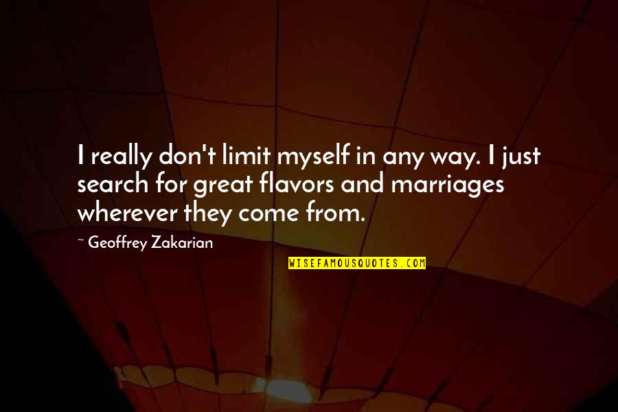 Come For Quotes By Geoffrey Zakarian: I really don't limit myself in any way.
