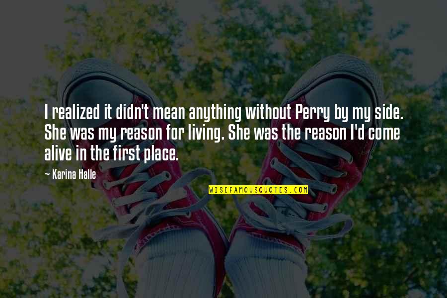 Come For Quotes By Karina Halle: I realized it didn't mean anything without Perry