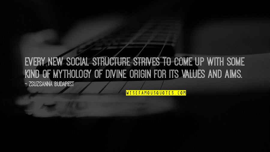 Come For Quotes By Zsuzsanna Budapest: Every new social structure strives to come up