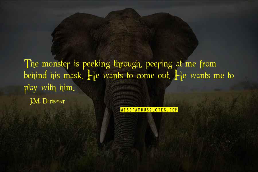 Come From Behind Quotes By J.M. Darhower: The monster is peeking through, peering at me