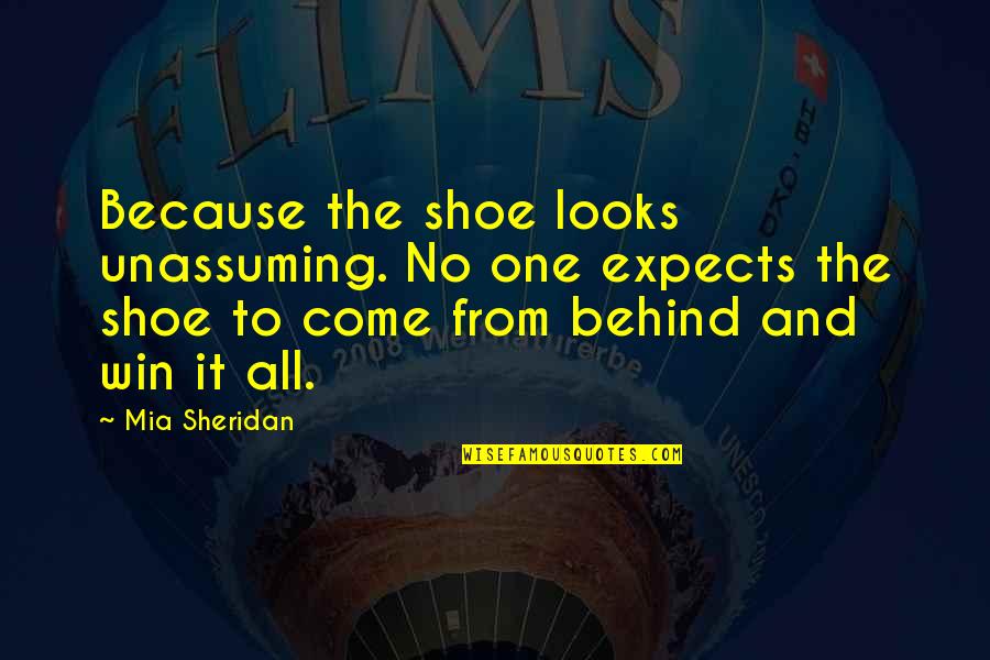 Come From Behind Quotes By Mia Sheridan: Because the shoe looks unassuming. No one expects