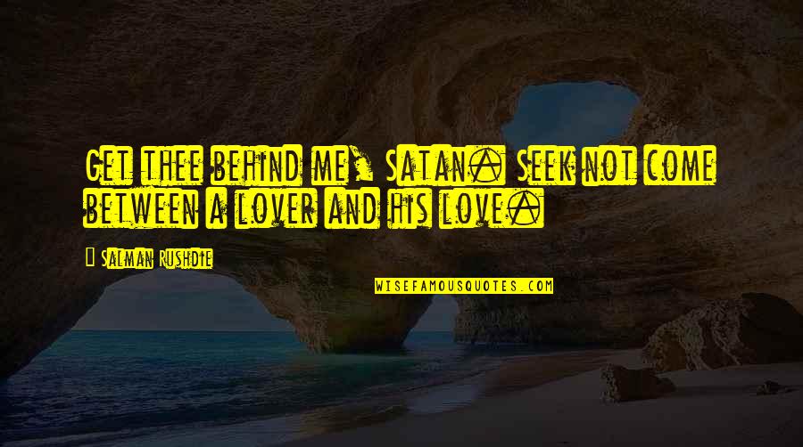 Come From Behind Quotes By Salman Rushdie: Get thee behind me, Satan. Seek not come