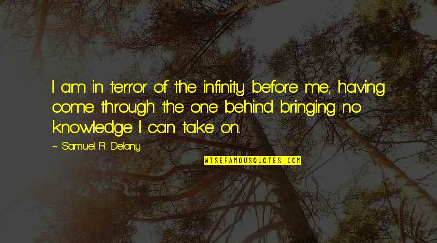 Come From Behind Quotes By Samuel R. Delany: I am in terror of the infinity before