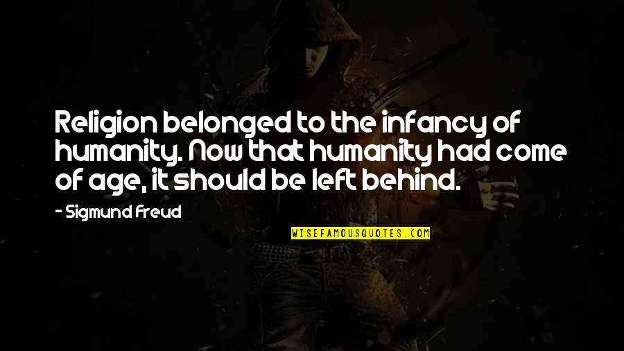 Come From Behind Quotes By Sigmund Freud: Religion belonged to the infancy of humanity. Now