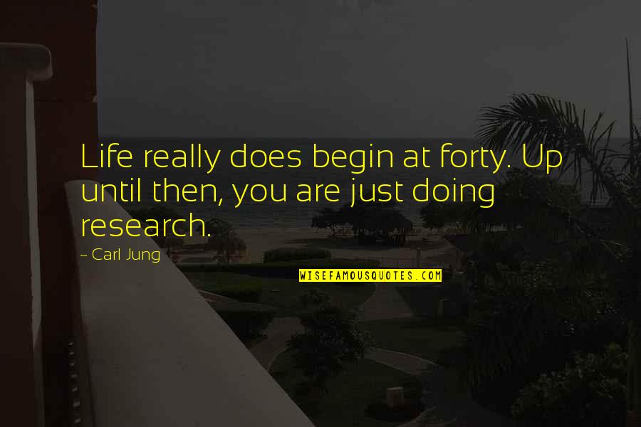 Come Hell Or High Water Quotes By Carl Jung: Life really does begin at forty. Up until
