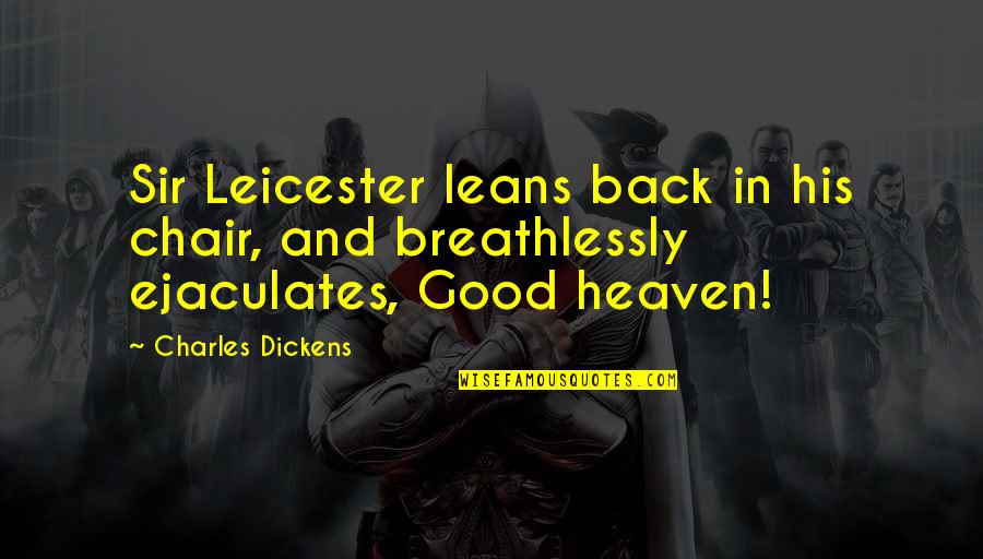 Come Here And Kiss Me Quotes By Charles Dickens: Sir Leicester leans back in his chair, and