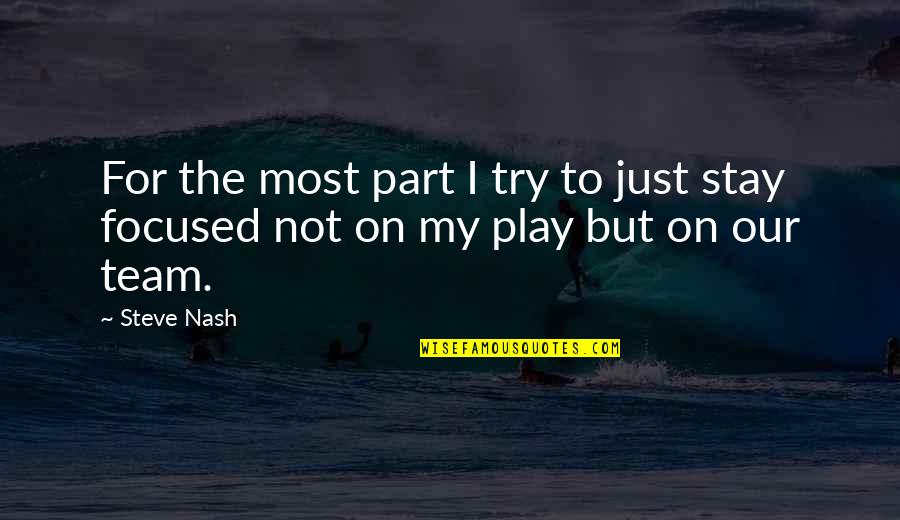 Come Here And Kiss Me Quotes By Steve Nash: For the most part I try to just