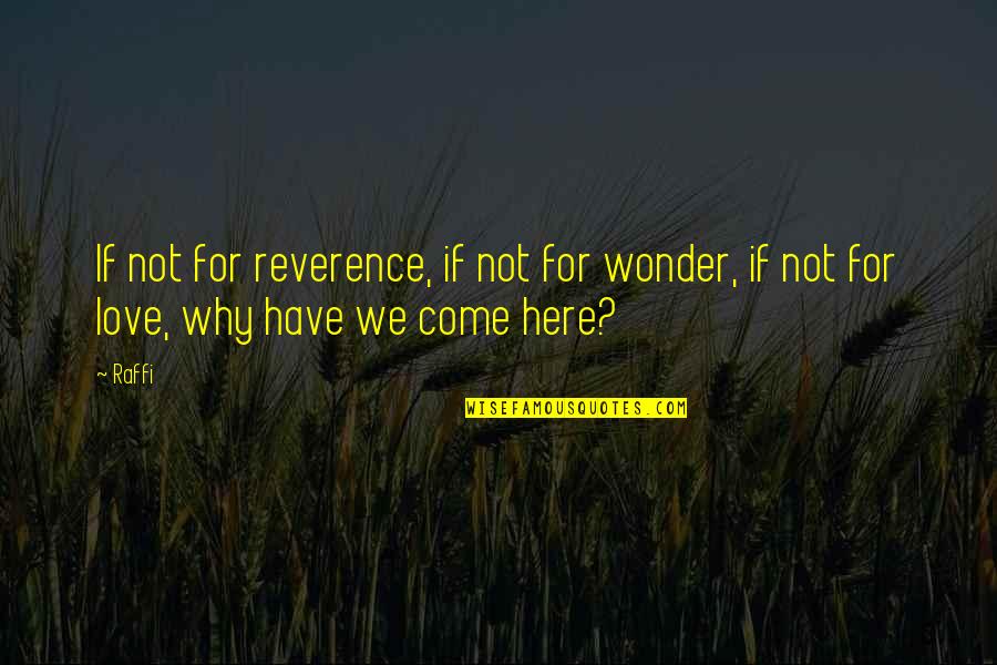 Come Here Quotes By Raffi: If not for reverence, if not for wonder,
