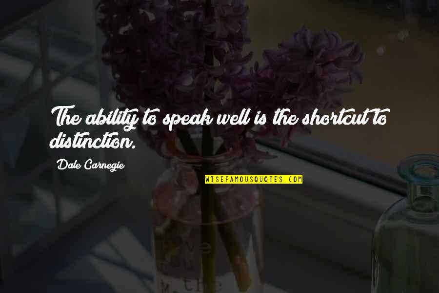 Come Home Already Quotes By Dale Carnegie: The ability to speak well is the shortcut