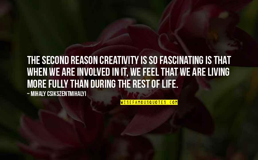 Come Home Already Quotes By Mihaly Csikszentmihalyi: The second reason creativity is so fascinating is