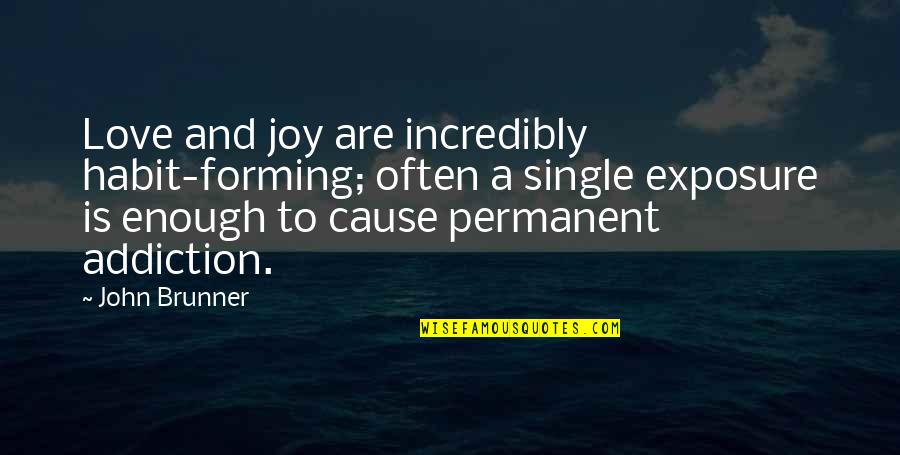 Come Home Miss You Quotes By John Brunner: Love and joy are incredibly habit-forming; often a