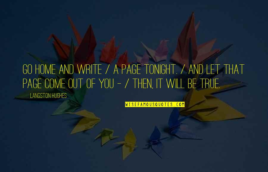 Come Home Quotes By Langston Hughes: Go home and write / a page tonight.