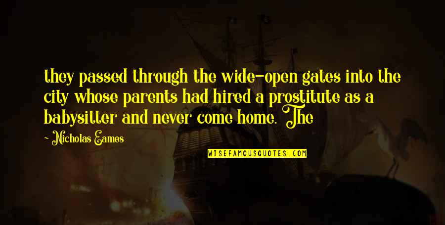 Come Home Quotes By Nicholas Eames: they passed through the wide-open gates into the