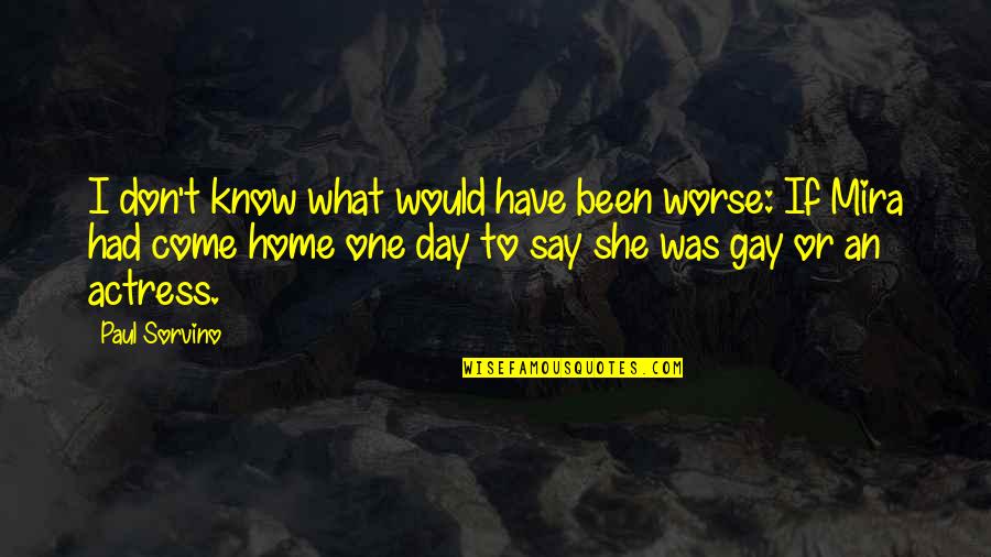Come Home Quotes By Paul Sorvino: I don't know what would have been worse: