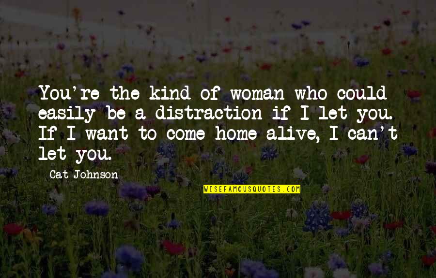Come Home To Quotes By Cat Johnson: You're the kind of woman who could easily Come Home To Quotes By Cat Johnson: You're the kind of woman who could easily
