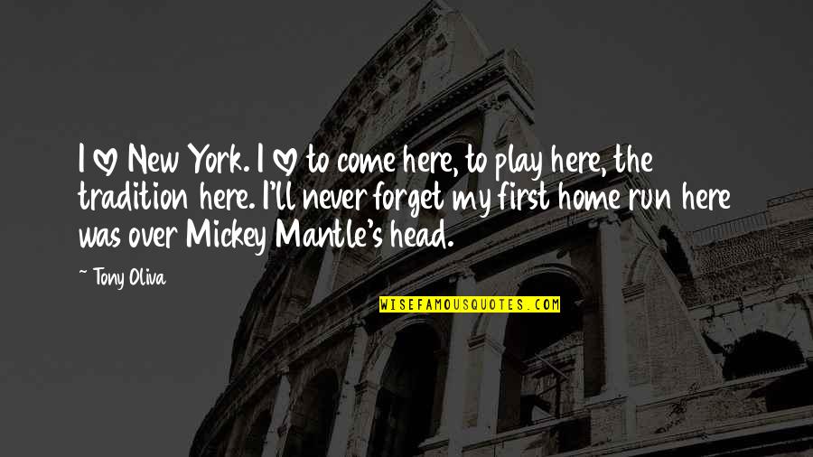 Come Home To Quotes By Tony Oliva: I love New York. I love to come Come Home To Quotes By Tony Oliva: I love New York. I love to come