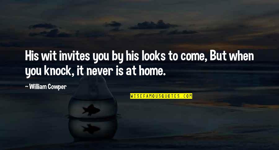 Come Home To Quotes By William Cowper: His wit invites you by his looks to