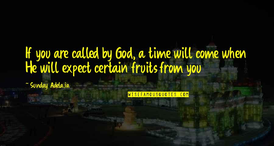 Come If Quotes By Sunday Adelaja: If you are called by God, a time Come If Quotes By Sunday Adelaja: If you are called by God, a time