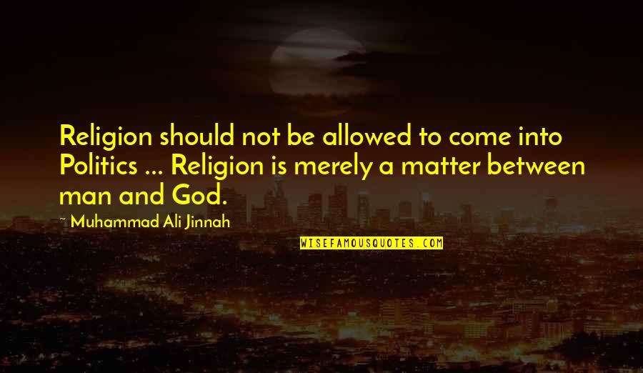Come In Between Us Quotes By Muhammad Ali Jinnah: Religion should not be allowed to come into
