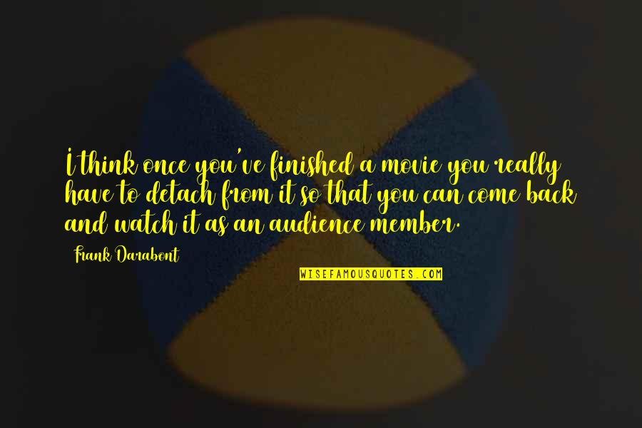 Come In Movie Quotes By Frank Darabont: I think once you've finished a movie you