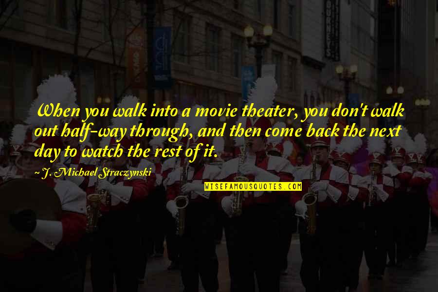 Come In Movie Quotes By J. Michael Straczynski: When you walk into a movie theater, you