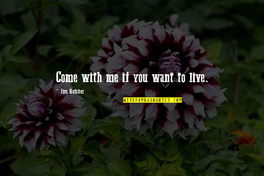 Come In Movie Quotes By Jim Butcher: Come with me if you want to live.