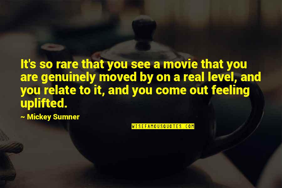 Come In Movie Quotes By Mickey Sumner: It's so rare that you see a movie