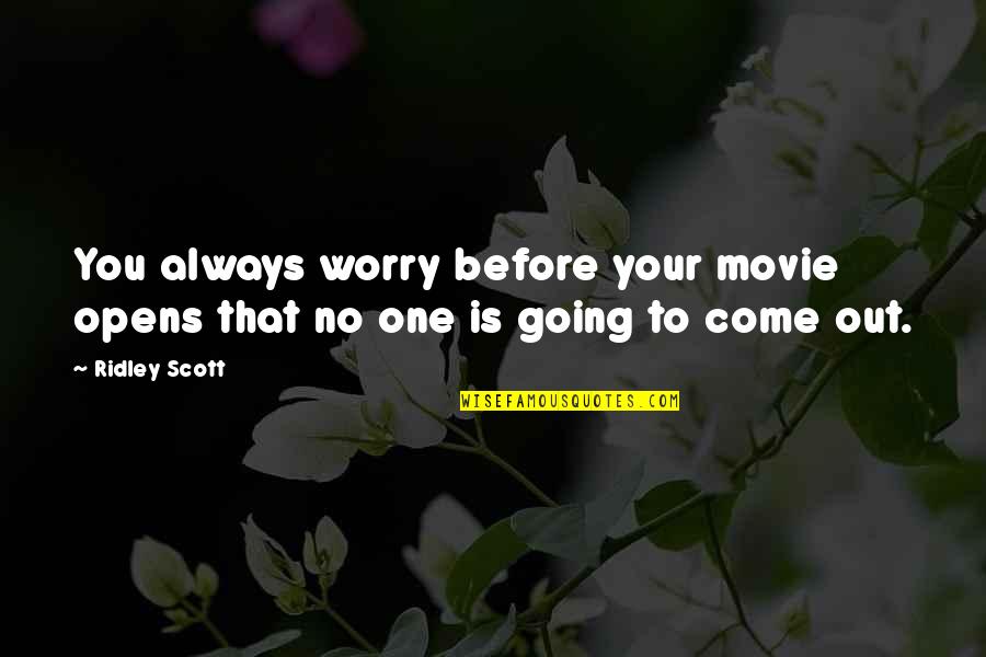 Come In Movie Quotes By Ridley Scott: You always worry before your movie opens that