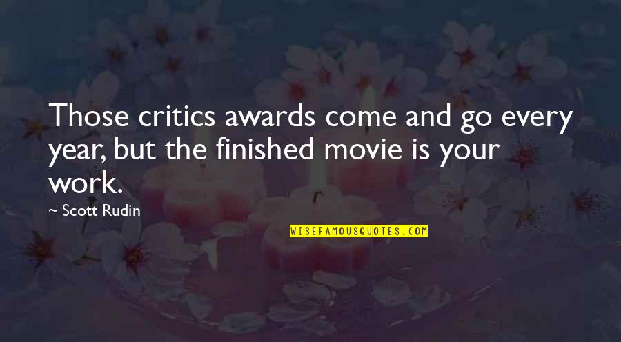 Come In Movie Quotes By Scott Rudin: Those critics awards come and go every year,