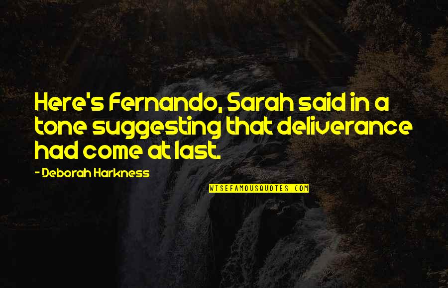 Come In Quotes By Deborah Harkness: Here's Fernando, Sarah said in a tone suggesting